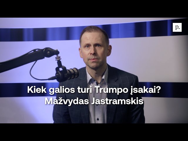 Kiek galios turi Trumpo įsakai? Mažvydas Jastramskis