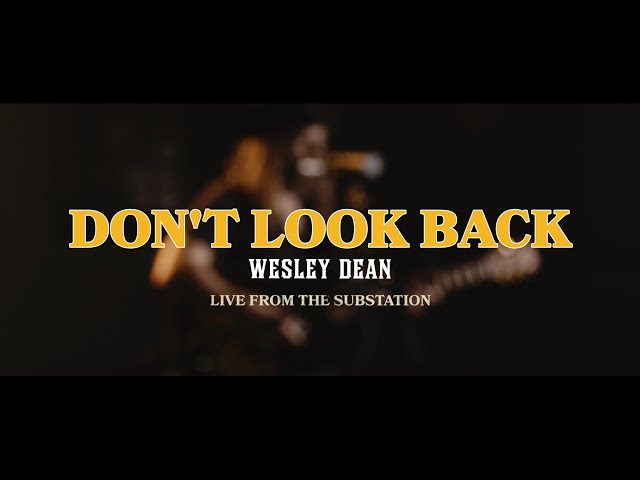 Wesley Dean - Don't Look Back (Live From The Substation)