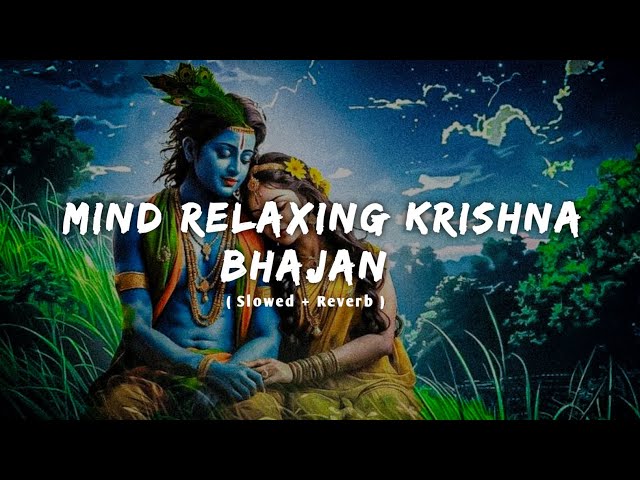 Mind Relaxing Krishna Bhajan 💫 || Radha Krishna Trending Song | Bhakti Song Lofi ( Slowed + Reverb )