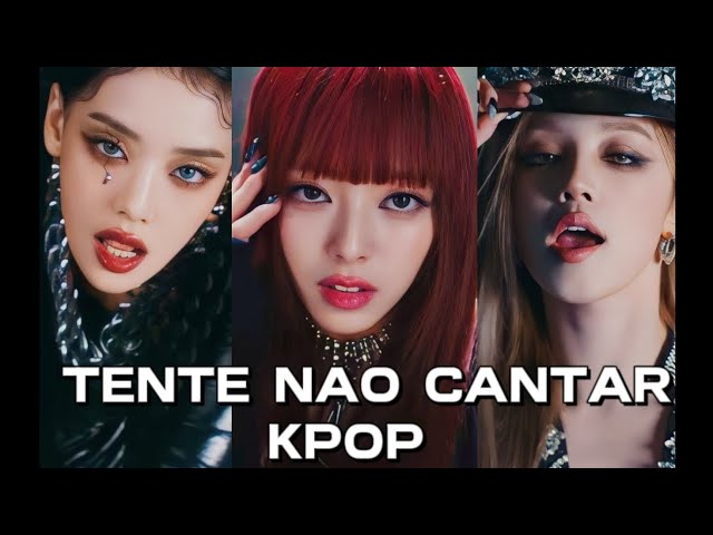 TENTE NÃO CANTAR KPOP (VERSÃO GIRL GROUPS E ARTISTAS FEMININAS)