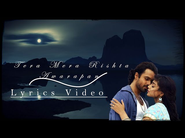 Tera Mera Rishta Lyrics | Awarapan | Mustafa Zahid - Emraan Hashmi - Shriya Saran