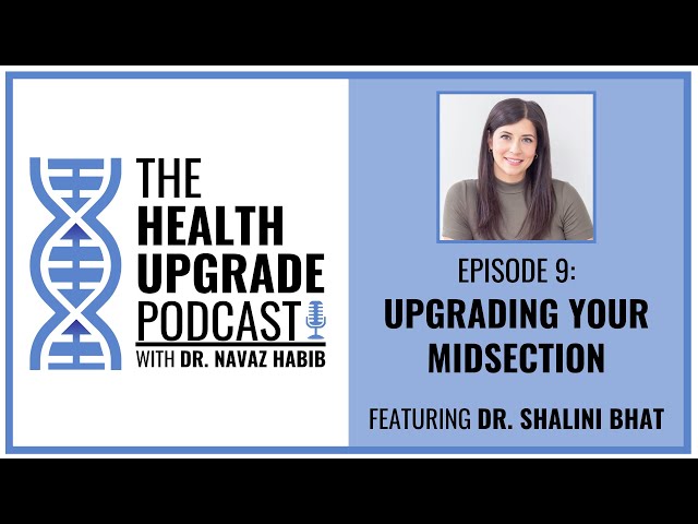 Upgrading your Midsection with Dr. Shalini Bhat (Health Upgrade Podcast Ep09)