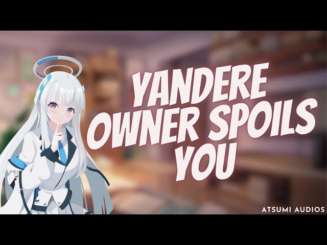 Yandere Owner Spoils You {F4M} [L-bombs] [praises] [ASMR ROLEPLAY]