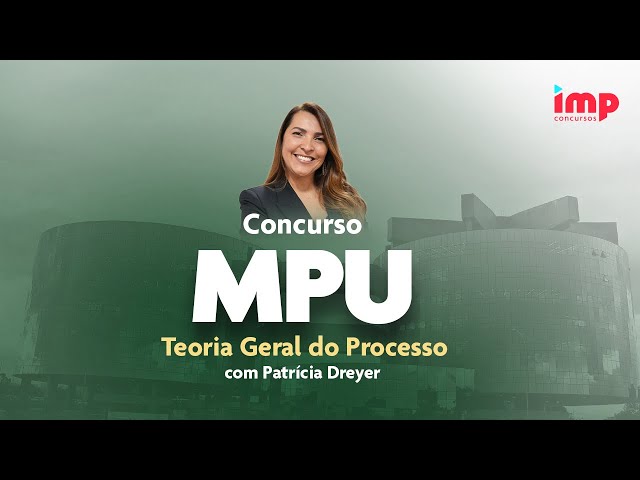 MPU: Teoria Geral do Processo com Patrícia Dreyer