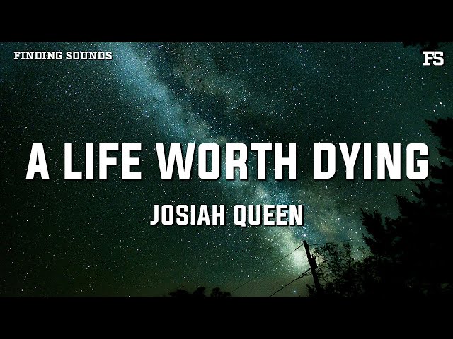 Josiah Queen - a life worth dying (Lyrics)