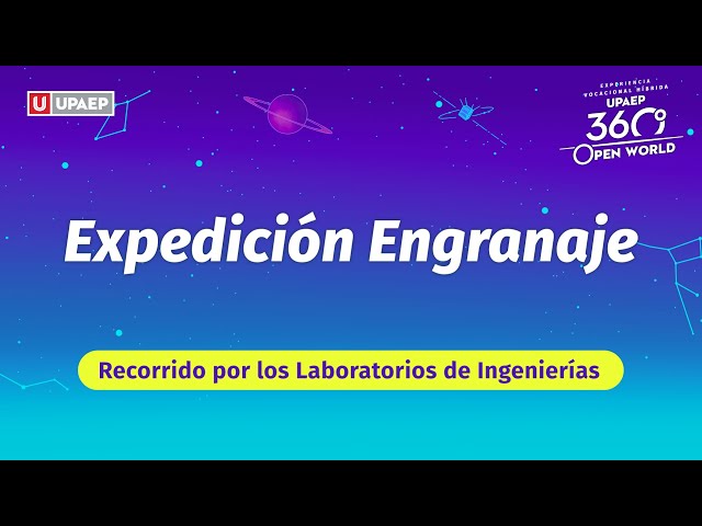 Expedición Engranaje | Recorrido por los laboratorios de Ingenierías | UPAEP 360 Open World