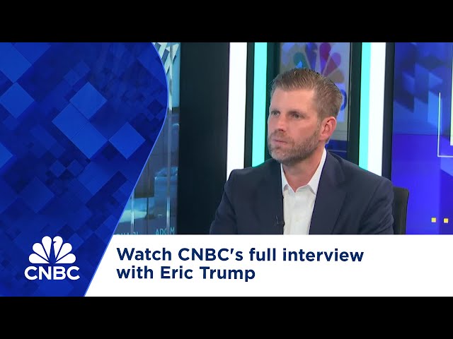 Watch CNBC's full interview with Eric Trump