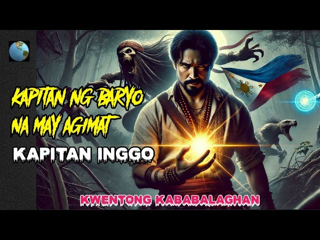 KAPITAN INGGO ANG KAPITAN NG BARANGAY NA MAY AGIMAT