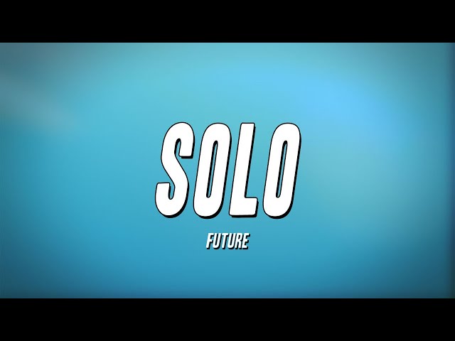 Future - Solo (Lyrics)