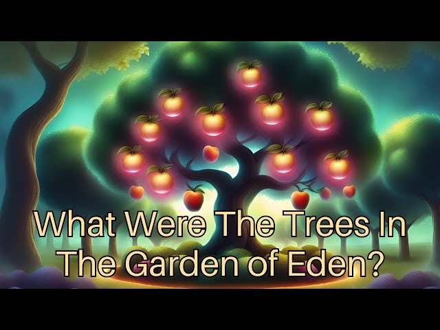 What Were The Trees In The Garden of Eden?