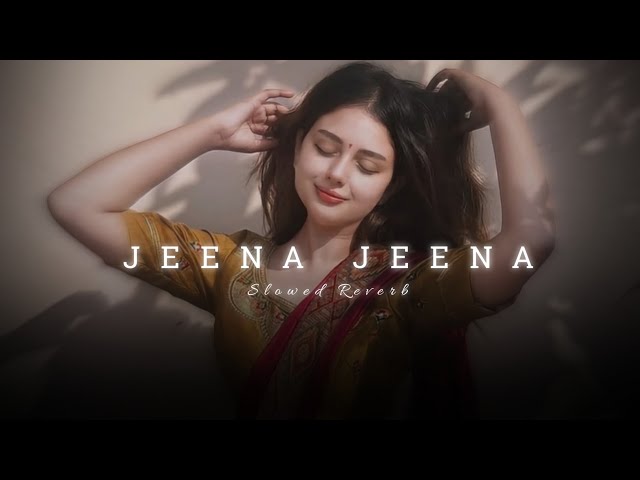 Jeena Jeena - Slowed Reverb ( lofi ) Atif Aslam