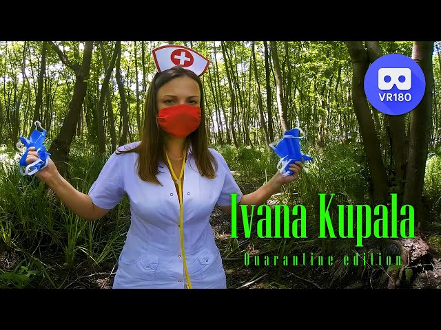 VR180 3D. Ivana Kupala. Quarantine edition