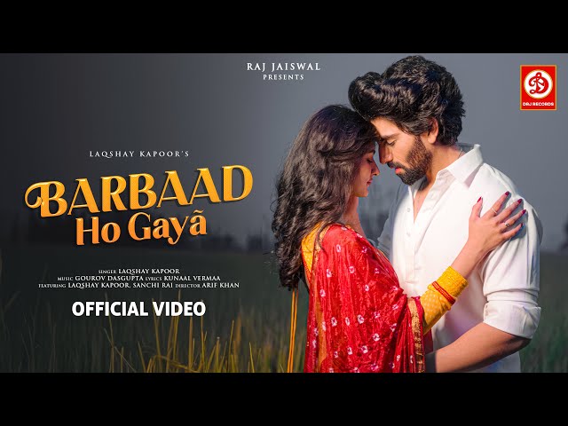 Barbaad Ho Gaya | Laqshay Kapoor, Sanchi Rai | Gourov Dasgupta, Kunaal Vermaa | New Sad Song 2024