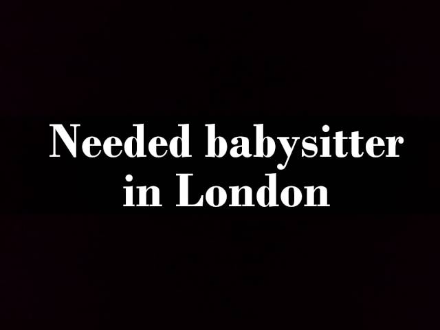 Job offers  - Needed babysitter in London - Job Search