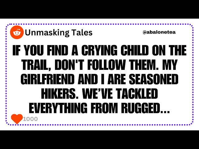 If you find a crying child on the trail, don't follow them... | Reddit Stories