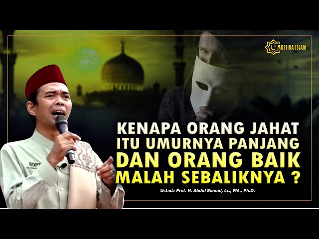 KENAPA ORANG YANG JAHAT ITU  UMURNYA PANJANG ?. Ustadz Abdul Somad