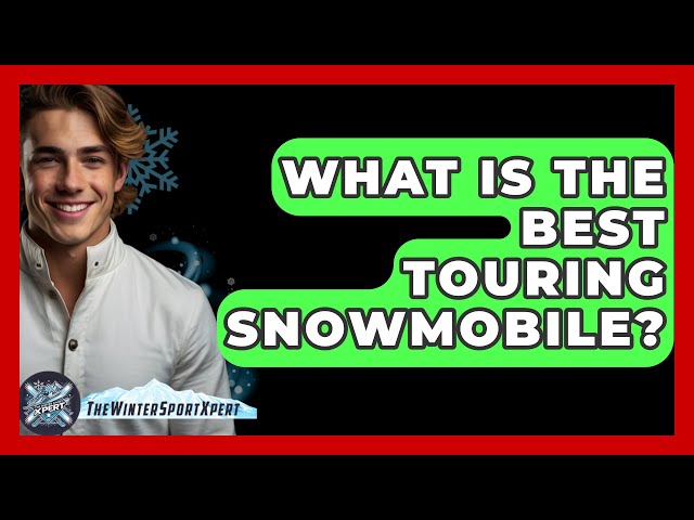 What Is The Best Touring Snowmobile? - The Winter Sport Xpert