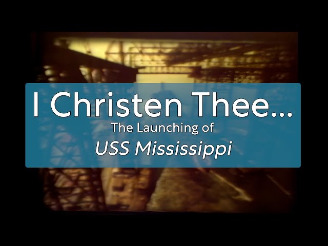 I Christen Thee: USS Mississippi Launching at Newport News Shipbuilding