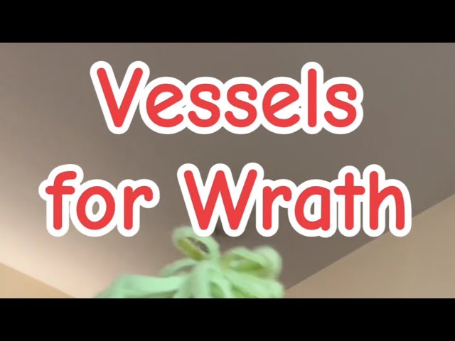 Vessels for Wrath