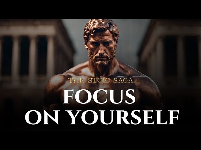 Focus On Yourself (Stoicism)