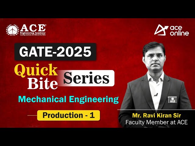 GATE 2025: Mechanical Engineering (Production-1) Quick Bite Series by Mr.  Ravi Sir | ACE Online