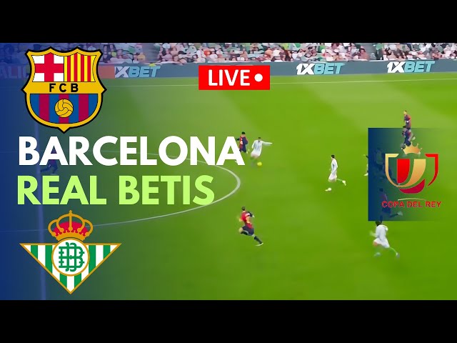 🔴Futebol AO VIVO: Barcelona x Real Betis Jogo ao vivo hoje | Copa Del Rey | Transmissão de jogos PC