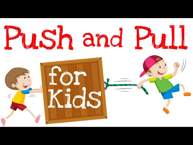 Push and Pull for Kids