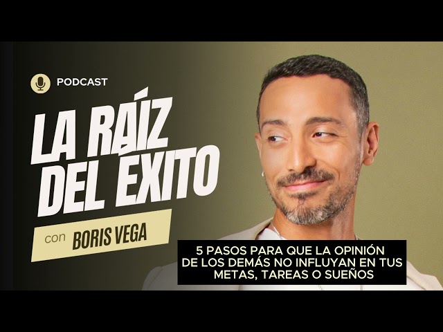 LA RAÍZ DEL ÉXITO #19 -  5 PASOS PARA QUE LA OPINIÓN DE LOS DEMÁS NO INFLUYAN EN TUS METAS, TAREAS..