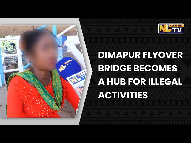 DIMAPUR FLYOVER BRIDGE BECOMES HUB FOR ILLEGAL ACTIVITIES