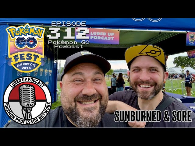 LURED UP 312 - Sunburned & Sore - POKÉMON GO PODCAST