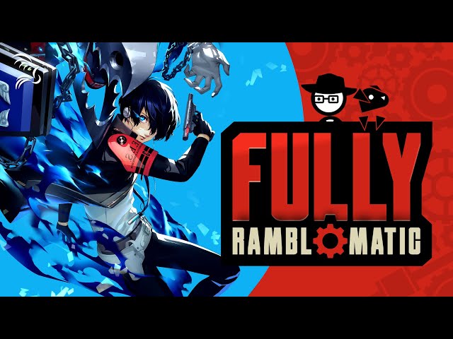 Persona 3 Reload | Fully Ramblomatic