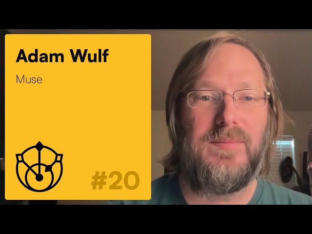 #20 – Adam Wulf: Muse