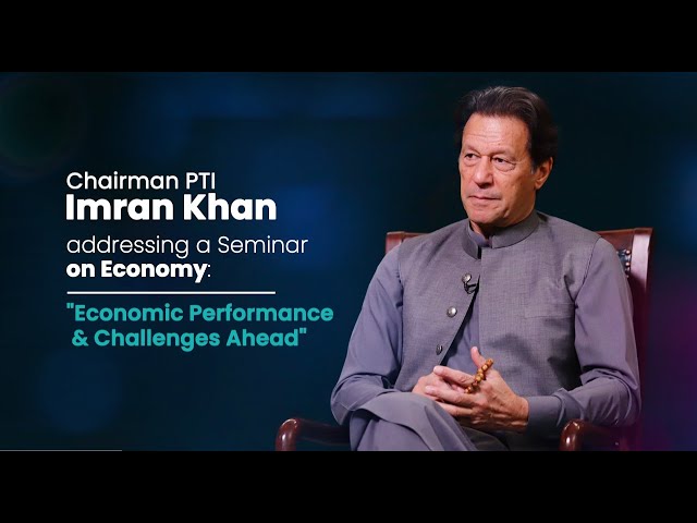 Chairman PTI Imran Khan Speech at Seminar on Economy: Economic Performance & Challenges Ahead