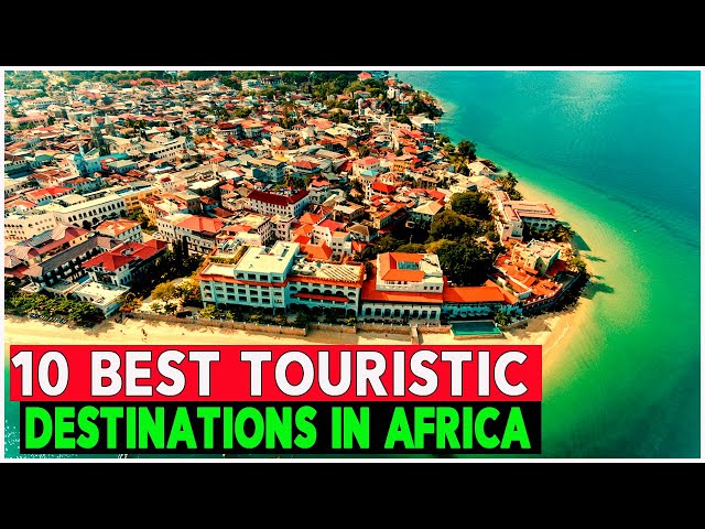 10 Best Touristic Destinations In Africa.