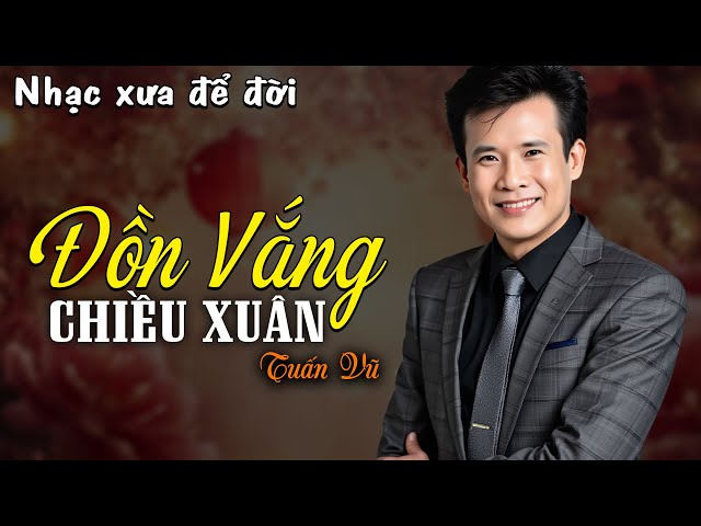 Đồn Vắng Chiều Xuân - Tuấn Vũ (Nhạc Xuân Xưa) | Nhạc Vàng Xưa Bất Hủ Một Thời