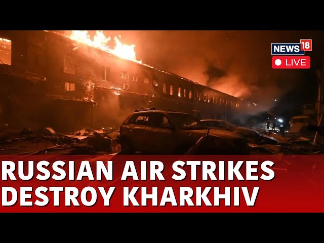 Russia Vs Ukraine War LIVE: Russian Air Attacks Injure Several, Spark Fire In Kharkiv | N18G