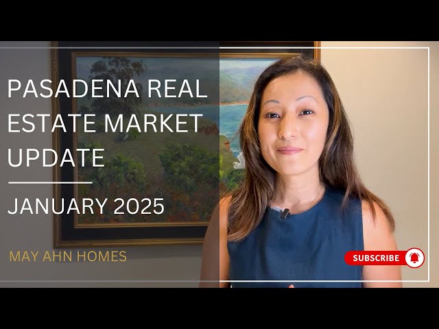 MAY AHN HOMES - Pasadena Real Estate Market Trends January 2025