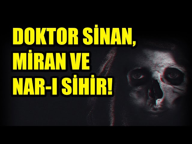 DOKTOR SİNAN, MİRAN VE NAR-I SİHİR! BÖLÜM 24 (Korku Hikayeleri Hüddam Hikayeleri Paranormal)