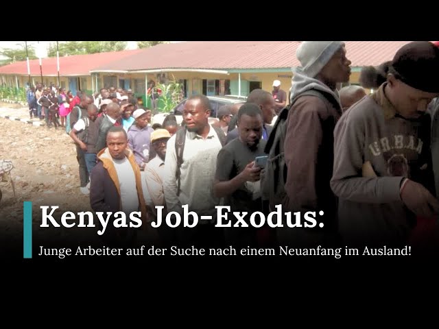 Kenyas ehrgeiziger Arbeitsplan:Millionen auf dem Weg zu einer besseren Zukunft im Ausland |RND |AF1E