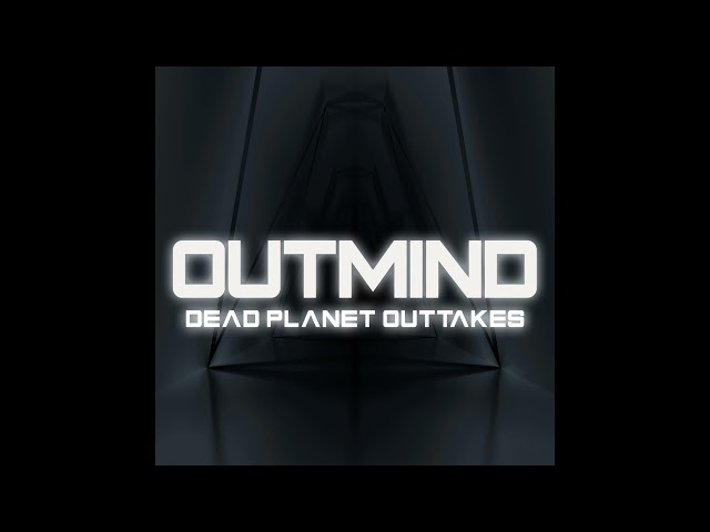 Outmind - Dead Planet Outtakes