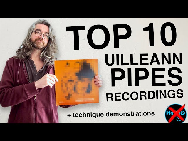 Top 10 Uilleann Pipes Recordings with tips & technique demonstration