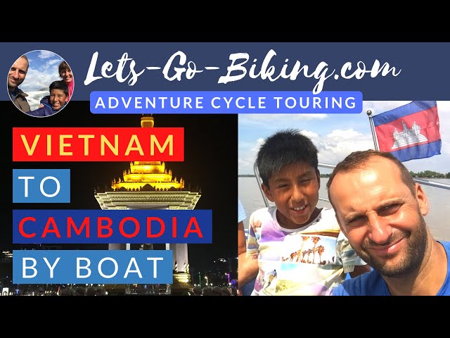 Part 219 - Vietnam to Cambodia by Boat - World Cycle Tour 2018