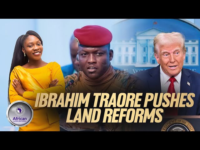 Ibrahim Traore Shuns Trump, Makes New Land Reforms