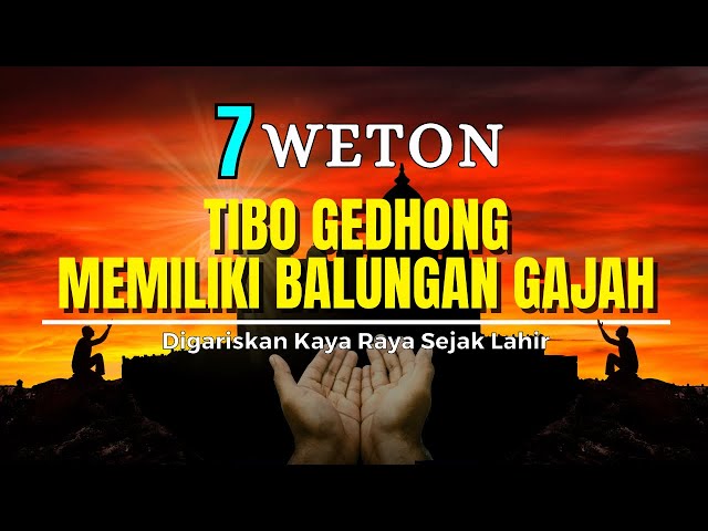 GREAT !!! 7 WETON WHICH HAS BEEN OUTLINED RICH SINCE BIRTH