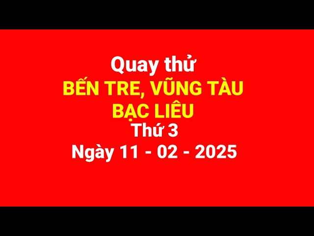 Ben Tre, Vung Tau, Bac Lieu Trial Spin, Tuesday, February 11, 2025