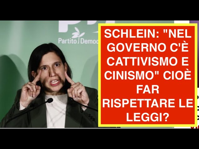 SCHLEIN: "NEL GOVERNO C'È CATTIVISMO E CINISMO" CIOÈ FAR RISPETTARE LE LEGGI?