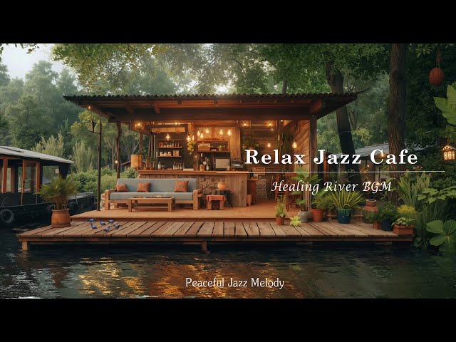 Relaxing Jazz Cafe 🌿 Cozy Riverside Coffee Shop Terrace w/ Smooth Jazz Music for Studying & Working