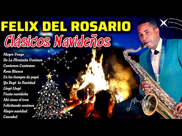 CLASICOS NAVIDEÑOS FELIX DEL ROSARIO VILLANCICOS AGUINALDO ALEGRE VENGO, DE LA MONTAÑA VENIMOS Y MAS