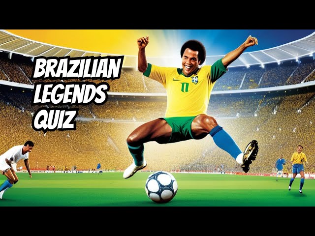 Do You Dare to Guess These Brazilian Football Legends?