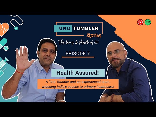 Unotumbler Stories Ep 7: Health Assured! Building India's Largest Primary Healthcare network.